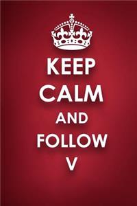 Keep Calm And Follow V