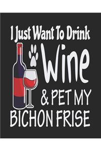 I Just Want Drink Wine & Pet My Bichon Frise
