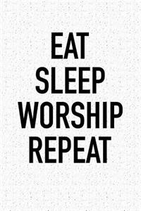 Eat Sleep Worship Repeat