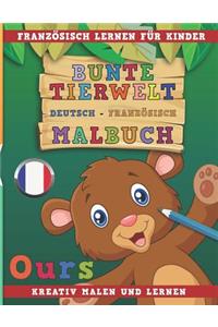 Bunte Tierwelt Deutsch - Französisch Malbuch. Französisch Lernen Für Kinder. Kreativ Malen Und Lernen.