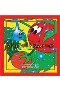 What will I become?