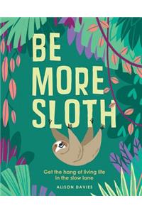 Be More Sloth