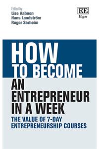How to Become an Entrepreneur in a Week: The Value of 7-Day Entrepreneurship Courses (How To Guides)