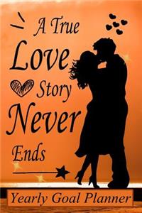 A True Love Story Never Ends - Yearly Goal Planner