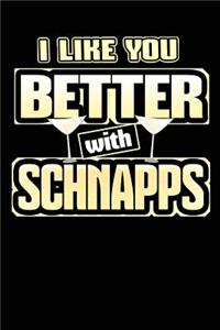 I Like You Better with Schnapps