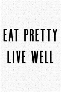 Eat Pretty Live Well