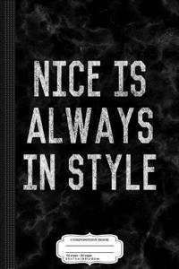 Nice Is Always in Style Composition Notebook