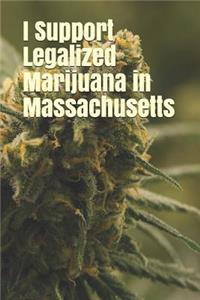 I Support Legalized Marijuana in Massachusetts