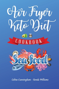 Air Fryer and Keto Diet Cookbook - Seafood Recipes