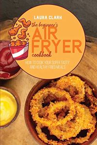 The Beginner's Air Fryer Cookbook