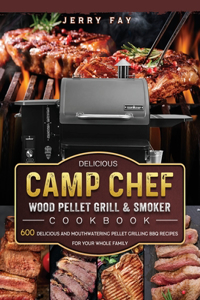 Delicious Camp Chef Wood Pellet Grill & Smoker Cookbook