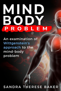 examination of Wittgenstein's approach to the mind-body problem