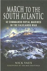 March to the South Atlantic: 42 Commando Royal Marines in the Falklands War