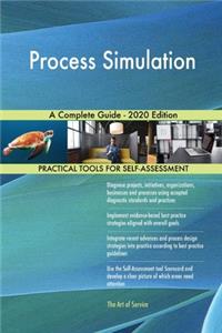 Process Simulation A Complete Guide - 2020 Edition