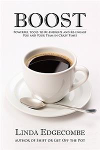 Boost!: Re-energize and Re-engage You and Your Team in Crazy Times
