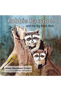 Robbie Raccoon and the Big Black Blob