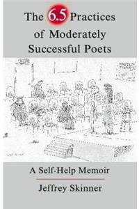 The 6.5 Practices of Moderately Successful Poets: A Self-Help Memoir