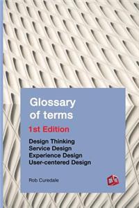 Glossary of Terms: Design Thinking Service Design Experience Design User-Centered Design