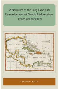 Narrative of the Early Days and Remembrances of Oceola Nikkanochee, Prince of Econchatti