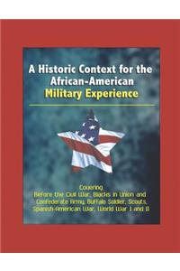 A Historic Context for the African-American Military Experience - Covering Before the Civil War, Blacks in Union and Confederate Army, Buffalo Soldier, Scouts, Spanish-American War, World War I and II