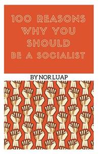 100 Reasons Why You Should Be a Socialist