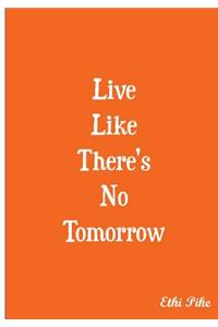 Live Like There's No Tomorrow