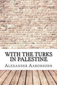 With the Turks in Palestine