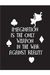 Imagination is the only weapon in a war against reality