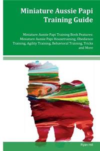 Miniature Aussie Papi Training Guide Miniature Aussie Papi Training Book Features