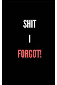 Shit I Forgot!