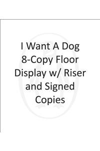 I Want a Dog 8-copy Floor Display w/ Riser and SIGNED COPIES