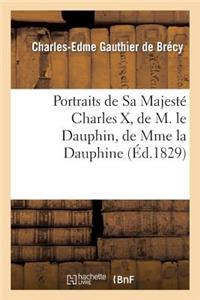 Portraits de Sa Majesté Charles X, de M. Le Dauphin, de Mme La Dauphine Et de Madame