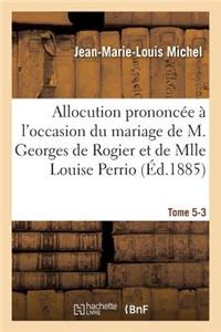 Allocution Prononcée À l'Occasion Du Mariage de M. Georges de Rogier Et de Mlle Louise Perrio