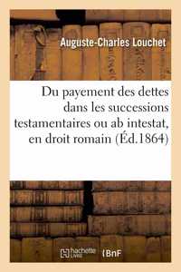 Du Payement Des Dettes Dans Les Successions Testamentaires Ou AB Intestat, En Droit Romain