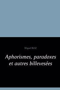 Aphorismes, paradoxes et autres billevesées