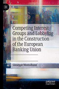 Competing Interest Groups and Lobbying in the Construction of the European Banking Union