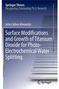 Surface Modifications and Growth of Titanium Dioxide for Photo-Electrochemical Water Splitting