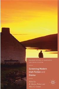 Screening Modern Irish Fiction and Drama