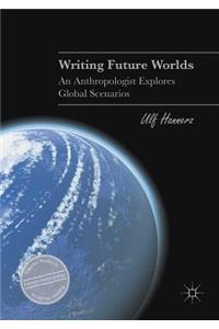 Writing Future Worlds: An Anthropologist Explores Global Scenarios
