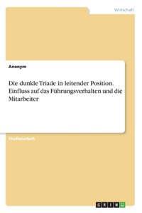 dunkle Triade in leitender Position. Einfluss auf das Führungsverhalten und die Mitarbeiter
