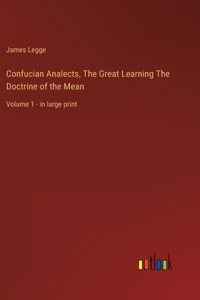 Confucian Analects, The Great Learning The Doctrine of the Mean