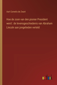 Hoe de zoon van den pionier President werd