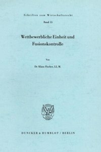 Wettbewerbliche Einheit Und Fusionskontrolle