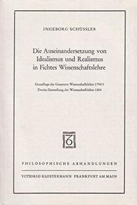 Die Auseinandersetzung Von Idealismus Und Realismus in Fichtes Wissenschaftslehre 1794/95