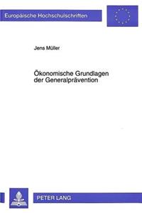 Oekonomische Grundlagen der Generalpraevention