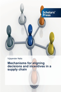 Mechanisms for aligning decisions and incentives in a supply chain