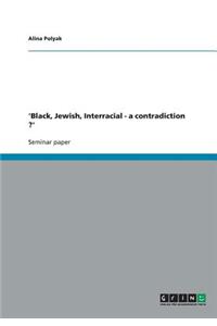 'Black, Jewish, Interracial - a contradiction ?'