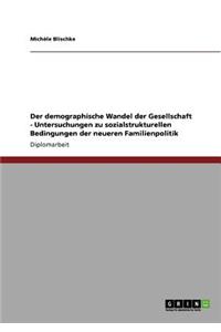 Der demographische Wandel der Gesellschaft - Untersuchungen zu sozialstrukturellen Bedingungen der neueren Familienpolitik
