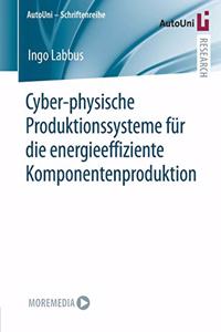 Cyber-Physische Produktionssysteme Für Die Energieeffiziente Komponentenproduktion