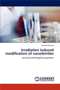 Irradiation Induced Modification of Nanoferrites